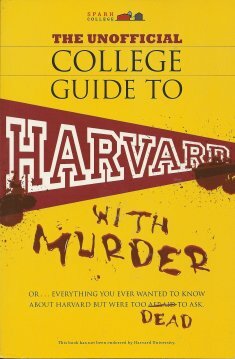 Image for The Unofficial College Guide to Harvard-- With Murder: Everything You Ever Wanted to Know about Harvard But Were Too Dead to Ask